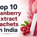 Top 10 Cranberry Extract Sachets in India Top 10 Cranberry Extract Sachet Brands in India